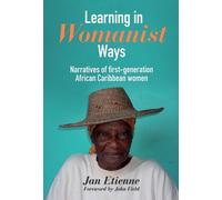 Learning in Womanist Ways: Narratives of first-generation African Caribbean women