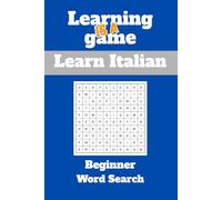 Learning is a game: beginner Italian Word Search: Learn Italian
