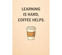 Learning Is Hard, Coffee Helps Funny Study Notebook for Students, Teachers & Coffee Lovers: A minimalist and humorous notebook for studying, ... notebook, 100 pages, 6x9 format, matte cover
