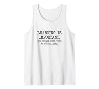 Learning is Important, You Should Learn When to Stop Talking Tank Top
