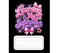 Learning Is My Superpower: A Motivational Notebook for Kids to Build Confidence, Encourage a Love of Learning, and Celebrate Creativity (Ages 5-10)