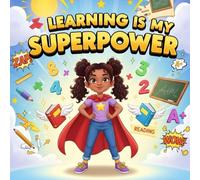 Learning is My Superpower storybooks for kids: A Fun and Inspiring Picture Book About a Curious Girl Who Discovers Her Confidence, Imagination, and ... Homework Into Missions, Reading IntoMagic