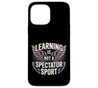 Learning Is Not A Spectator Sport Teacher Motivation |- Case for iPhone 13 Pro Max