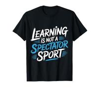 Learning is Not A Spectator Sport Teacher Motivation |- T-Shirt