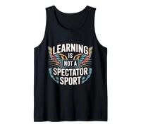 Learning is Not A Spectator Sport Teacher Motivation |- Tank Top