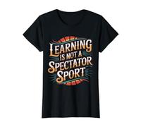 Learning is Not A Spectator Sport Teacher Motivation |- Value Graphic T-Shirt, Women, Black, XL