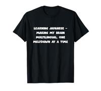 Learning Japanese Brain Multilingual One Meltdown At A Time T-Shirt