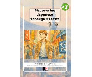 Learning japanese: Discovering Japanese through Stories: Volume 1 - Level 1 - Reading with kana and kanji and English translation