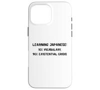 Learning Japanese Existential Crisis Funny Study Quote Gift Case for iPhone 16 Pro Max