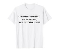 Learning Japanese Existential Crisis Funny Study Quote Gift T-Shirt