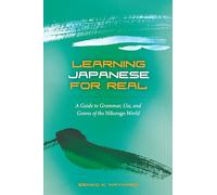 Learning Japanese for Real: A Guide to Grammar Use and Genres of the Nihongo World