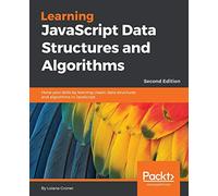 Learning JavaScript Data Structures and Algorithms: Hone your skills by learning classic data structures and algorithms in JavaScript, 2nd Edition
