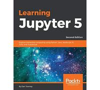 Learning Jupyter 5: Explore interactive computing using Python, Java, JavaScript, R, Julia, and JupyterLab, 2nd Edition