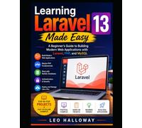 Learning Laravel 13 Made Easy: A Beginner's Guide to Building Modern Web Applications with Laravel, PHP, and MySQL