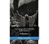 Learning Latin With the Reformation: Volume I