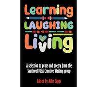Learning, Laughing, Living: A selection of prose and poetry from the Southwell U3A Creative Writing class