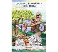 Learning Leadership from Dogs: What can Bulldogs, Dachshunds, Komondors, Pekingese and Otterhounds (among other dogs) teach us about effective leadership?