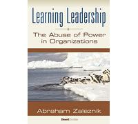 Learning Leadership: The Abuse of Power in Organizations