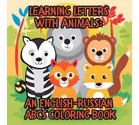 Learning Letters with Animals - An English/Russian ABCs Coloring Book: A Bilingual Coloring Book with Animals for All Ages