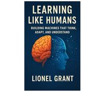 Learning Like Humans: Building Machines That Think, Adapt, and Understand