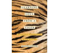 Learning Love from a Tiger: Religious Experiences with Nature