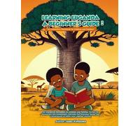 Learning Luganda: A Beginner’s Guide: An Interactive Lesson Book for Children, Families, and Language Enthusiasts