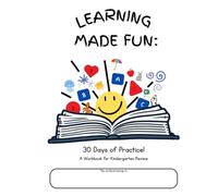 Learning Made Fun: 30 Days of practice!: A workbook for Kindergarten Review