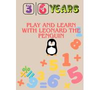 Learning Math with Leonard the Penguin: Math Games and Exercises for Kids Ages 3-6...Counting, Adding, and Subtracting Made Easy...Counting, Shapes, and Simple Math for Preschoolers