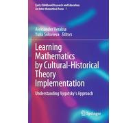 Learning Mathematics by Cultural-Historical Theory Implementation: Understanding Vygotsky’s Approach (Early Childhood Research and Education: An Inter-theoretical Focus, 7)
