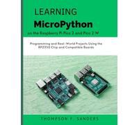 Learning MicroPython on the Raspberry Pi Pico 2 and Pico 2 W: Programming and Real-World Projects Using the RP2350 Chip and Compatible Boards (intellectual Creators series)