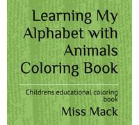 Learning My Alphabet with Animals Coloring Book: Childrens educational coloring book