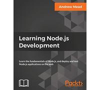 Learning Node.js Development: Learn the fundamentals of Node.js, and deploy and test Node.js applications on the web