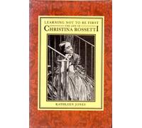 Learning Not to be First: Life of Christina Rossetti
