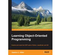 Learning Object-Oriented Programming : Explore and crack the OOP code in Python, JavaScript, and C#