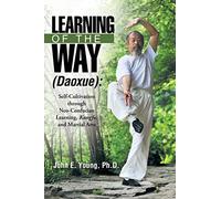 Learning of the Way (Daoxue):: Self-Cultivation Through Neo-Confucian Learning, Kungfu, and Martial Arts