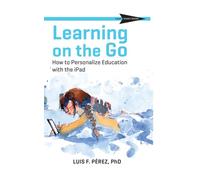 Learning on the Go: How to Personalize Education with the iPad: 1 (Cast Skinny Books)