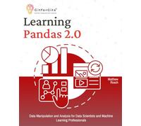 Learning Pandas 2.0: A Comprehensive Guide to Data Manipulation and Analysis for Data Scientists and Machine Learning Professionals