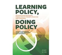 Learning Policy, Doing Policy: Interactions Between Public Policy Theory, Practice and Teaching (Australia and New Zealand School of Government (ANZSOG))