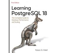 Learning PostgreSQL 18: The Complete Guide to Database Performance and Scaling