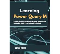 Learning Power Query M: Practical Techniques with wrapCols, wrapRows, and PI for Clean, Scalable Data Models - From Beginner to Professional