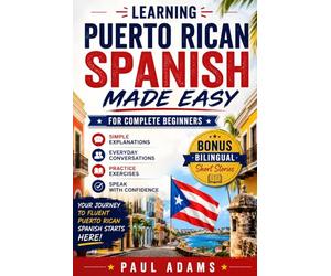 Learning PUERTO RICAN Spanish Made Easy for Complete Beginners: A Smart Guide to Navigate from Zero to a Confident and Fluent Speaker with Essential Vocabularies, Natural Conversations, Real-Life D