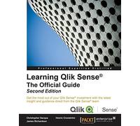 Learning Qlik Sense®: The Official Guide - Second Edition: Get the most out of your Qlik Sense investment with the latest insight and guidance direct from the Qlik Sense team