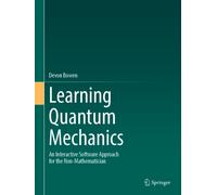 Learning Quantum Mechanics : An Interactive Software Approach for the Non-Mathematician