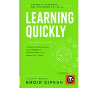 Learning Quickly: Advanced handbook for Mastering Any Skill (Productivity)