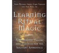 Learning Ritual Magic : Fundamental Theory and Practice for the Solitary Apprentice