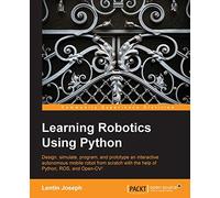 Learning Robotics Using Python: Design, simulate, program, and prototype an interactive autonomous mobile robot from scratch with the help of Python, ROS, and Open-CV!