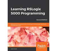 Learning RSLogix 5000 Programming: Build robust PLC solutions with ControlLogix, CompactLogix, and Studio 5000/RSLogix 5000, 2nd Edition