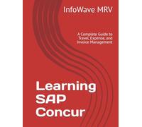 Learning SAP Concur: A Complete Guide to Travel, Expense, and Invoice Management