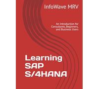 Learning SAP S/4HANA: An Introduction for Consultants, Beginners, and Business Users