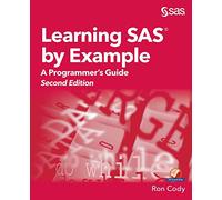 Learning SAS by Example: A Programmer's Guide, Second Edition: A Programmer's Guide, Second Edition
